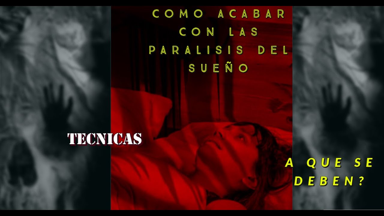 COMO LIBERARTE DE LAS PARALISIS DE SUEÑO/Que son realmente y quien las provoca/técnicas  liberación