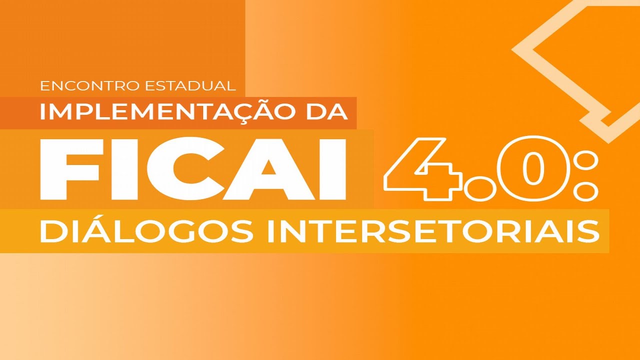 ENCONTRO ESTADUAL IMPLEMENTAÇÃO DA FICAI 4.0: DIÁLOGOS INTERSETORIAIS