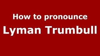 How to pronounce Lyman Trumbull