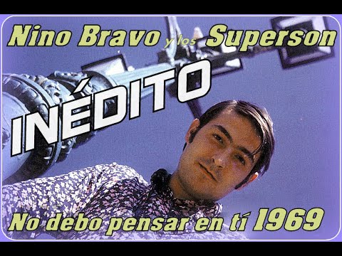 Nino Bravo y Los Superson -  INÉDITO - No debo pensar en ti -
