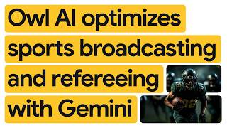 How Owl AI is improving sports officiating with Gemini to modernize the sports viewing experience