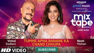 Tumhe Apna Banane Ka/Chand Chupa | Neeti Mohan &amp; Vishal Dadlani | T-Series MixTape Season 2 |Ep. 3
