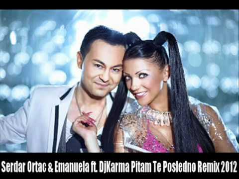 Serdar Ortac & Emanuela ft. DjKarma Pitam Te Posledno Remix 2012