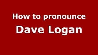 How to pronounce Dave Logan