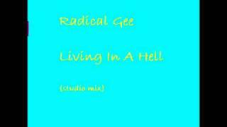 Radical Gee - Living In A Hell