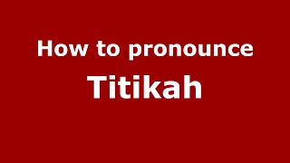 How to pronounce Titikah