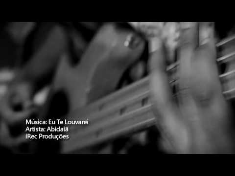 Eu Te Louvarei - Abidaiã Paz