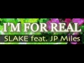 SLAKE Feat JP Miles I M FOR REAL HQ