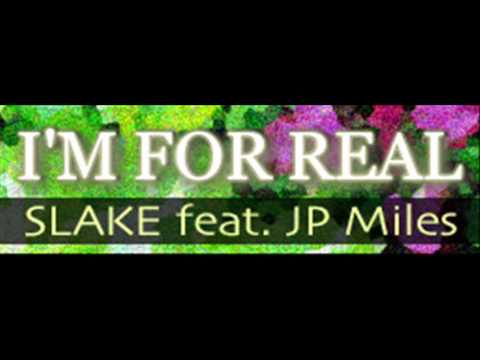 SLAKE feat JP Miles - I'M FOR REAL (HQ)