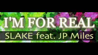 SLAKE feat JP Miles - I'M FOR REAL (HQ)