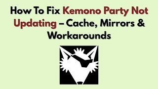 How To Fix Kemono Party Not Updating – Cache, Mirrors & Workarounds