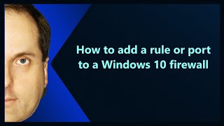 How to add a rule or port to a Windows 10 firewall