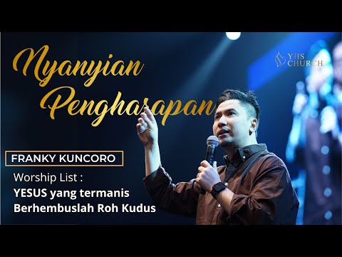 NYANYIAN PENGHARAPAN WITH FRANKY KUNCORO - YESUS YANG TERMANIS MEDLEY BERHEMBUSLAH ROH KUDUS