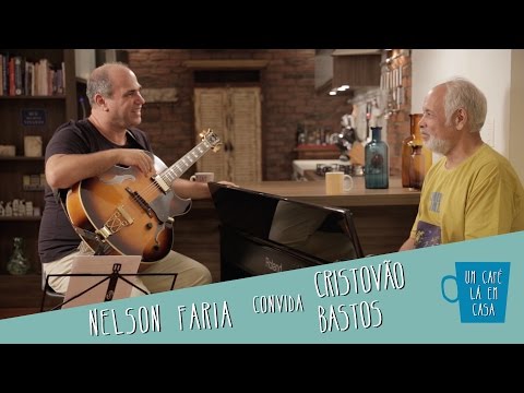 Um Café Lá em Casa com Cristovão Bastos e Nelson Faria