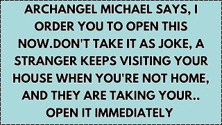 ♾️ Archangel Michael says, I order you to open this now.don't take it as joke, a stranger keeps...