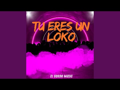 tu eres un loko