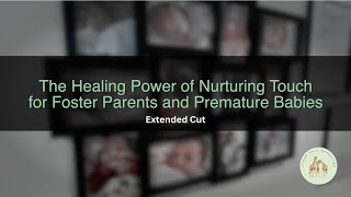 The Healing Power of Nurturing Touch for Foster Parent and Premature Babies Extended Cut