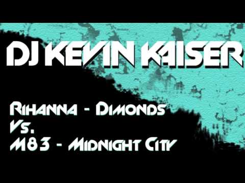 Rihanna Diamonds Vs. M83 Midnight City - Kevin Kaiser