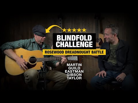 Blindfold Challenge – Rosewood Dreadnought Battle (Martin vs Guild vs Gibson vs Taylor vs Eastman)