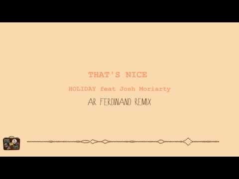 Thats Nice - Holiday Ft. Josh Moriarty (AR Ferdinand Remix)