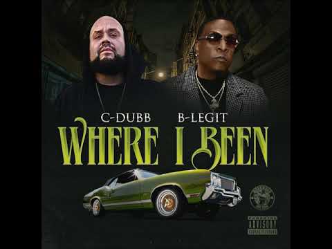 C-DUBB X B-LEGIT "Where I Been"