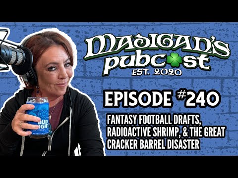 Madigans Pubcast EP240:Fantasy Football Drafts, Radioactive Shrimp & TheCracker Barrel Disaster