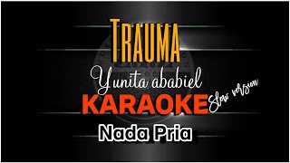 Download lagu TRAUMA - YUNITA ABABIEL (KARAOKE) SLOW VERSION NADA PRIA mp3