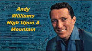 Andy Williams......High Upon A Mountain.