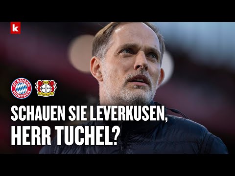 Leverkusen am Sonntag Meister? Tuchel will nicht hinsehen und freut sich für Nübel | FC Bayern