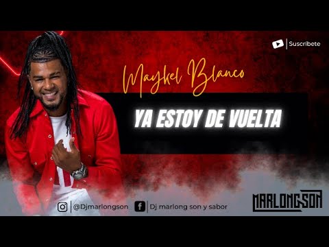 Ya estoy de vuelta  - Maykel Blanco - Letra - Marlong Son y Sabor (HQ)