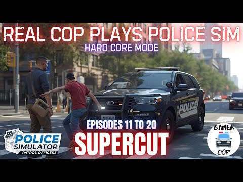 REAL COP PLAYS POLICE SIMULATOR - HARD CORE MODE - SUPERCUT Episodes 11 to 20