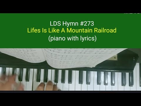 (#273) Life Is Like A Mountain Railroad (LDS And Sda Hymns - piano with lyrics)