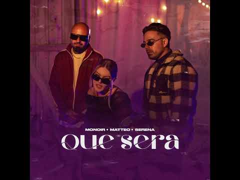 Monoir x Matteo x Serena - Que Sera