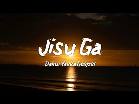 Jisu Ga - Dakui Yavea Gospel(lyrics)