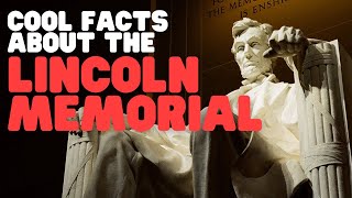 Cool Facts about the Lincoln Memorial