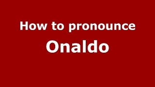 How to pronounce Onaldo