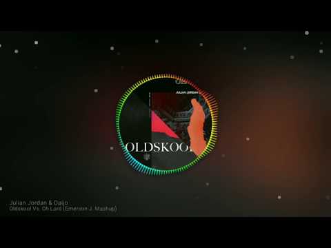 Julian Jordan & Daijo - Oldskool vs. Oh Lord (Emerson J. Mashup)