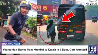 Young Man Skates from Mumbai to Kerala in 6 Days, Gets Arrested