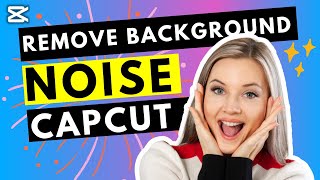 Best Way to Remove Background Noise in CapCut for Windows PC or Mac in