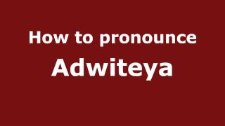 How to pronounce Adwiteya