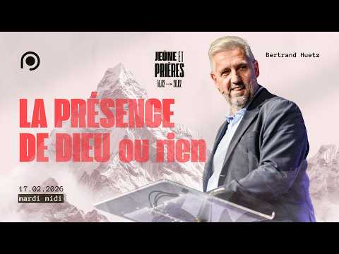 La présence de Dieu... ou rien ! - Bertrand Huetz [17/02/2026 - MIDI]