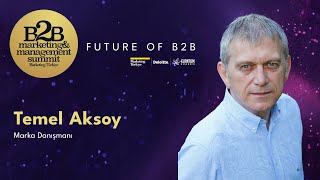 B2B Pazarlamanın İncelikleri / Temel Aksoy - Marka Danışmanı / B2B M&M