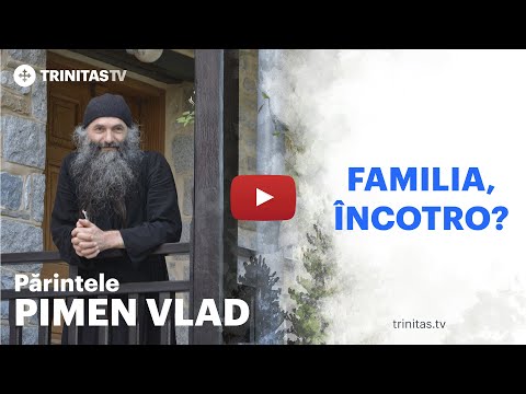 Părintele Pimen Vlad - Familia, încotro?