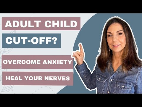 Adult Child Cut Off? How to Overcome Anxiety and Heal Your Nerves | Ep.59