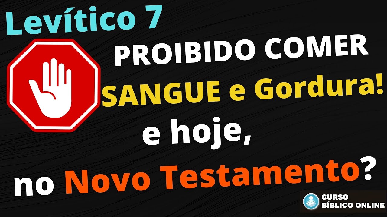 Levítico 7 - PROIBIDO comer Sangue e Gordura - e hoje, no Novo Testamento?