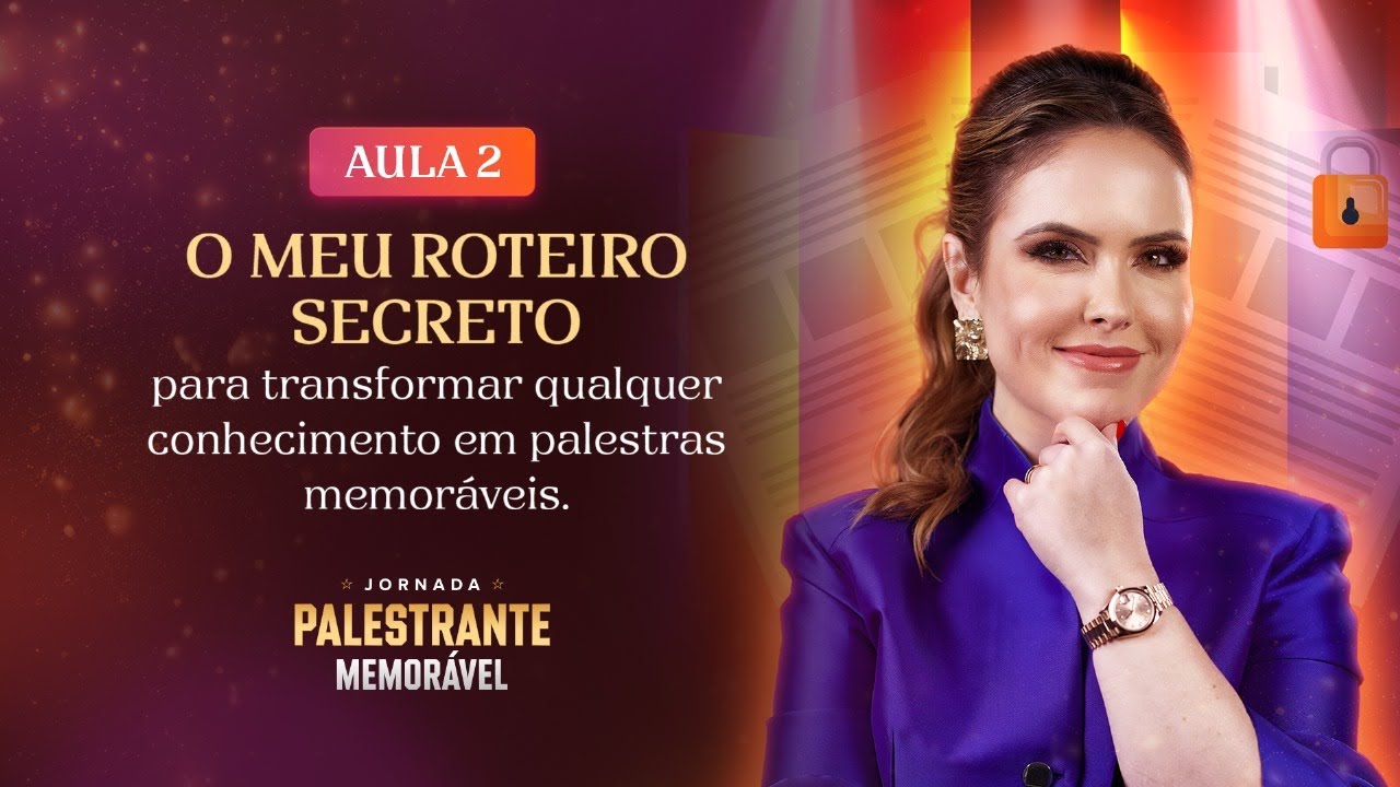 AULA 2 - O ROTEIRO QUE TRANSFORMA QUALQUER CONHECIMENTO EM UMA PALESTRA