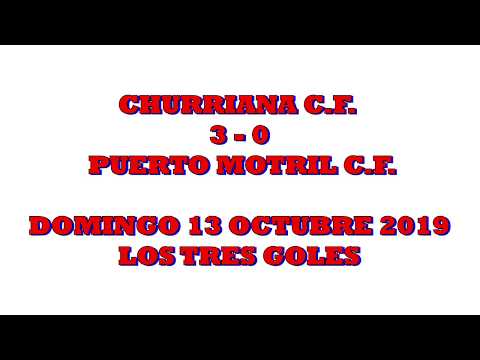 Churriana C F  3  0 Puerto Motril C F  Los Tres Goles