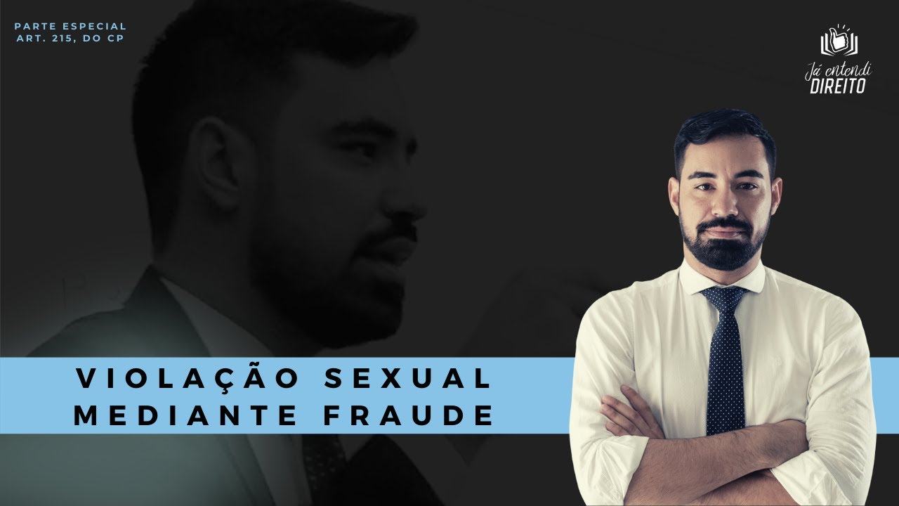 Violação Sexual Mediante Fraude - Art. 215, do CP