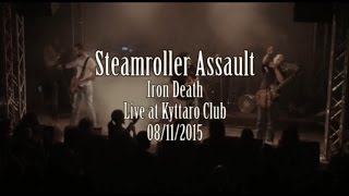 STEAMROLLER ASSAULT - Iron Death - Live @ Kyttaro [08/11/2015]