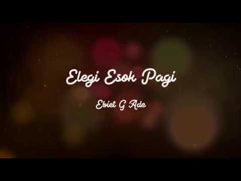 Lirik Lagu Ebiet G Ade Elegi Esok Pagi